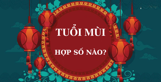 Tuổi Mùi Hợp số mấy? Con số may mắn của tuổi Mùi là số nào?